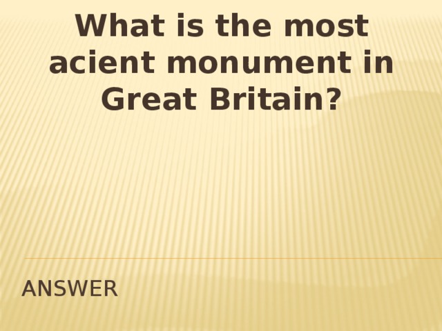What is the most acient monument in Great Britain? answer