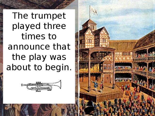The trumpet played three times to announce that the play was about to begin.