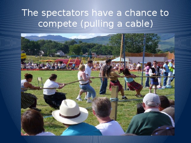The spectators have a chance to compete (pulling a cable)