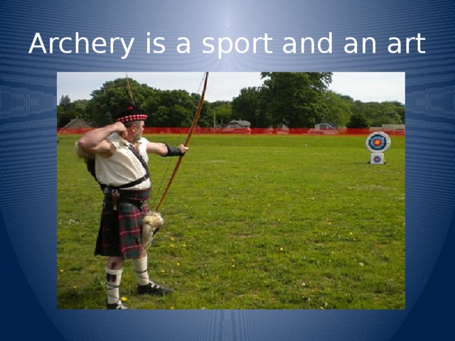 Archery is a sport and an art