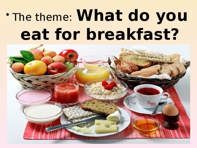 The theme: What do you eat for breakfast?