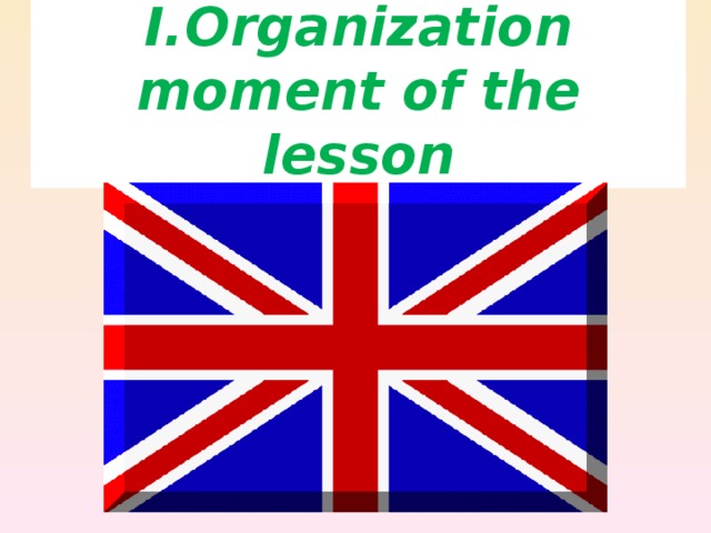 I.Organization moment of the lesson