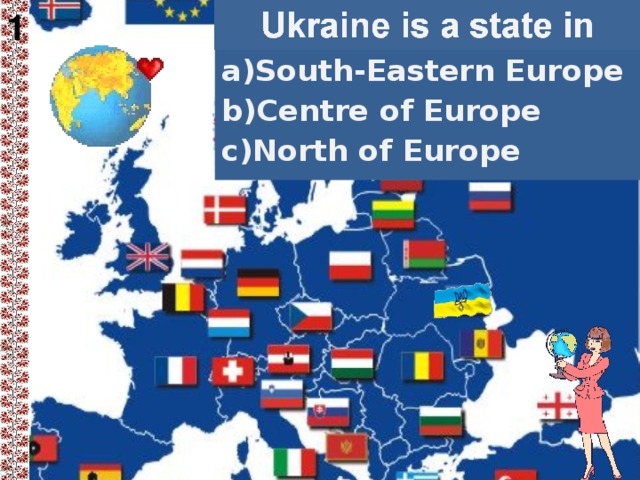 1 a)South-Eastern Europe b)Centre of Europe c)North of Europe