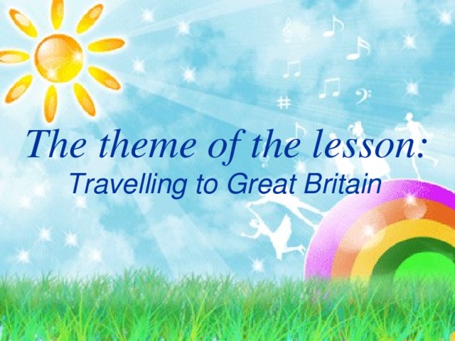 The theme of the lesson:  Travelling to Great Britain