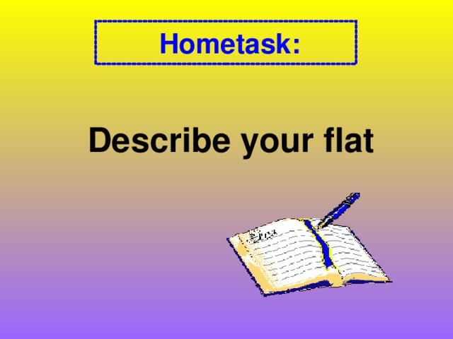 Hometask: Describe your flat