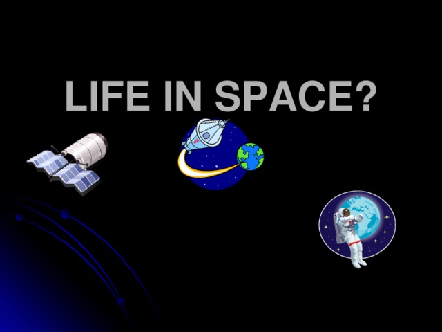 LIFE IN SPACE?