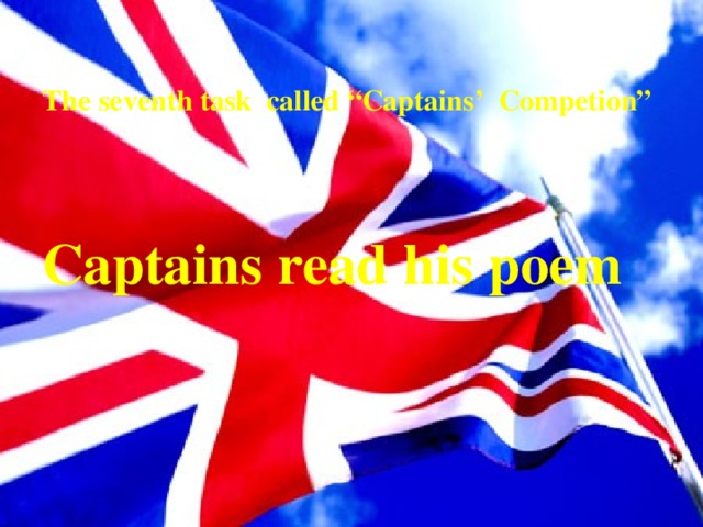 The seventh task called “Captains’ Competion”    Captains read his poem