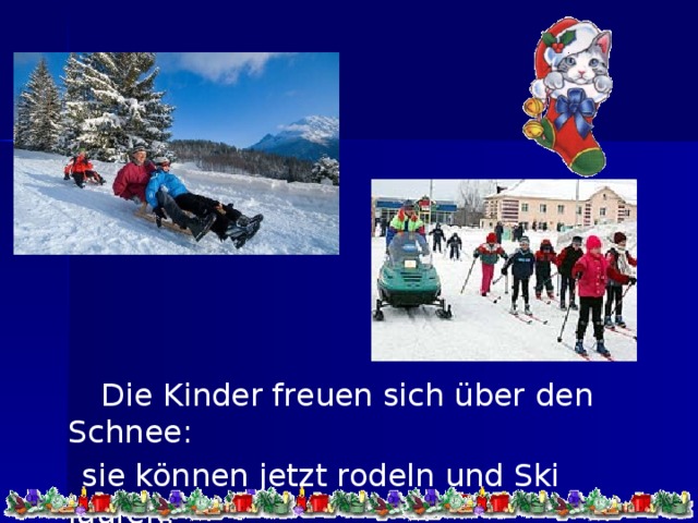 Die Kinder freuen sich über den Schnee:  sie können jetzt rodeln und Ski laufen.