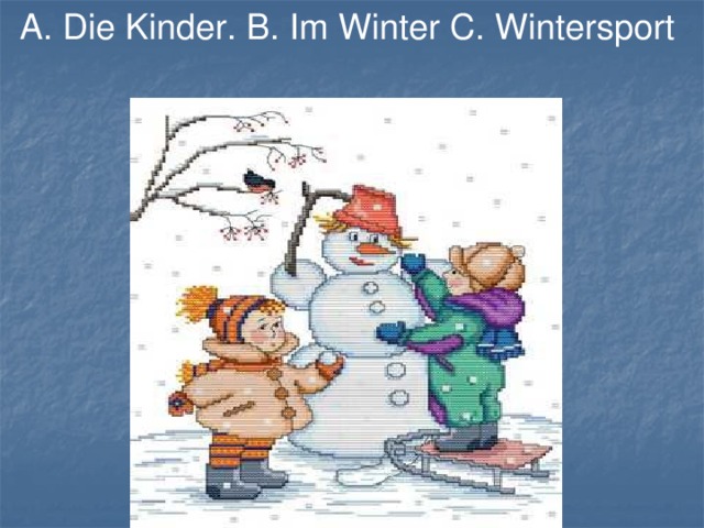 A. Die Kinder. B. Im Winter C. Wintersport