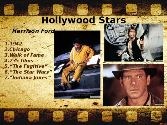 Hollywood Stars Harrison Ford  1942 Chicago Walk of Fame 235 films “ The Fugitive” “ The Star Wars” “ Indiana Jones”