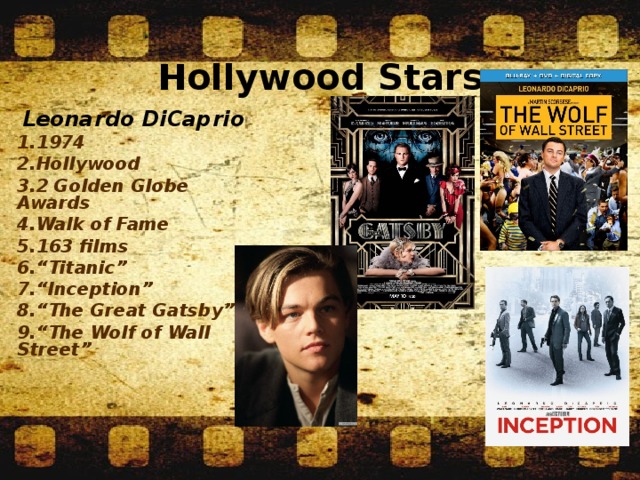 Hollywood Stars Leonardo DiCaprio 1974 Hollywood 2 Golden Globe Awards Walk of Fame 163 films “ Titanic” “ Inception” “ The Great Gatsby” “ The Wolf of Wall Street”