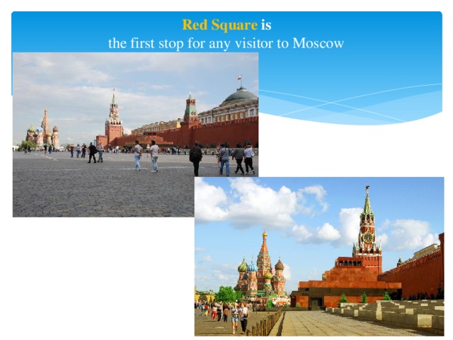 Red Square is  the first stop for any visitor to Moscow