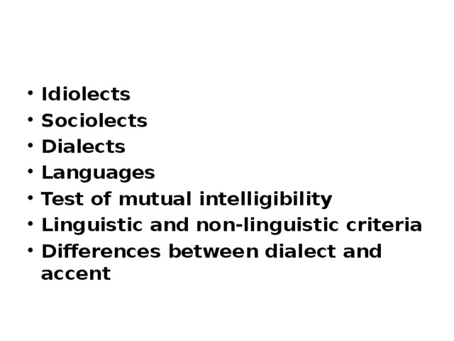 Idiolects Sociolects Dialects Languages Test of mutual intelligibility Linguistic and non-linguistic criteria Differences between dialect and accent