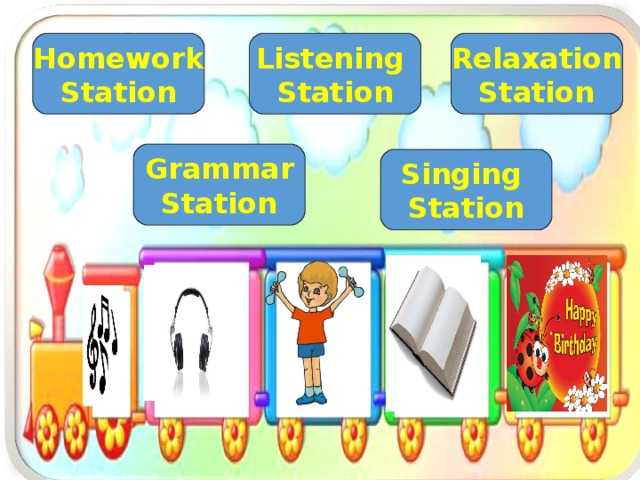 Listening Station Relaxation Station Homework Station Grammar Station Singing Station