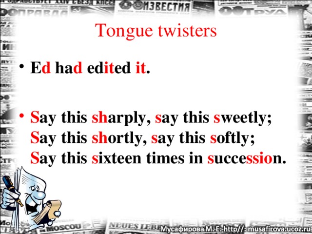 Tongue twisters E d ha d ed it ed it .  