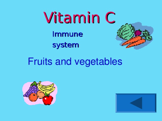 Vitamin C Immune system Immune system Fruits and vegetables