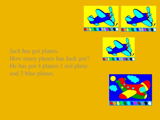 Jack has got planes.  How many planes has Jack got?  He has got 4 planes:1 red plane and 3 blue planes.