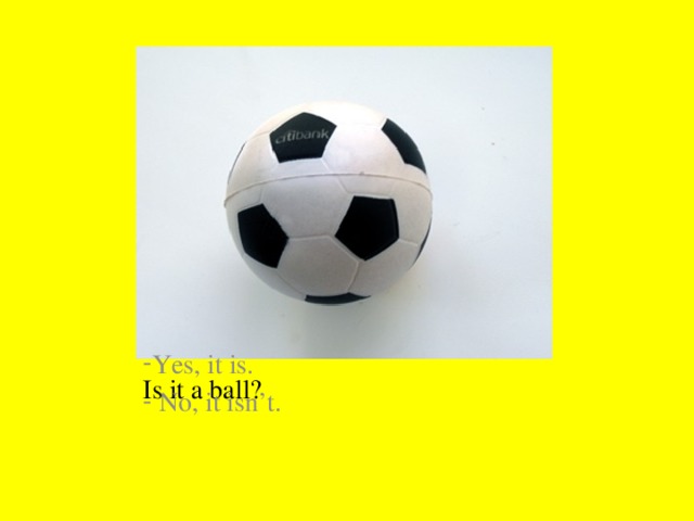 Is it a ball?