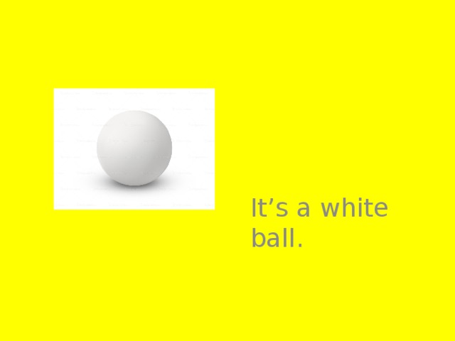 It’s a white ball.