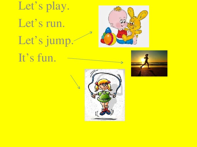 Let’s Play Let’s play. Let’s run. Let’s jump. It’s fun.