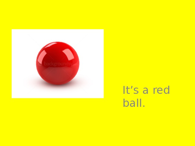 It’s a red ball.