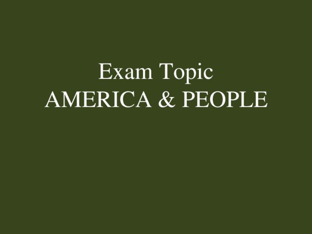 Exam Topic  AMERICA & PEOPLE