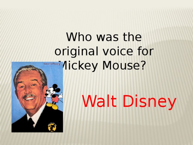 Who was the original voice for Mickey Mouse? Walt Disney