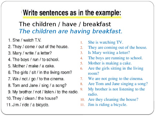 The children / have / breakfast   The children are having breakfast.