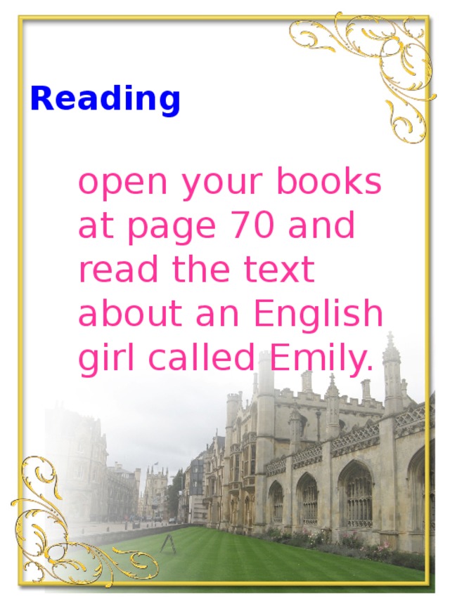 Reading   open your books at page 70 and read the text about an English girl called Emily.