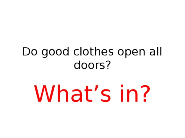 Do good clothes open all doors? What’s in?