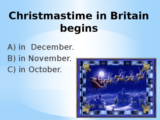 Christmastime in Britain begins A) in December. B) in November. C) in October.