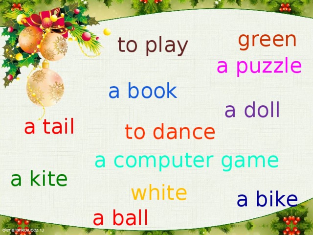 green to play a puzzle a book a doll a tail to dance a computer game a kite white a bike a ball