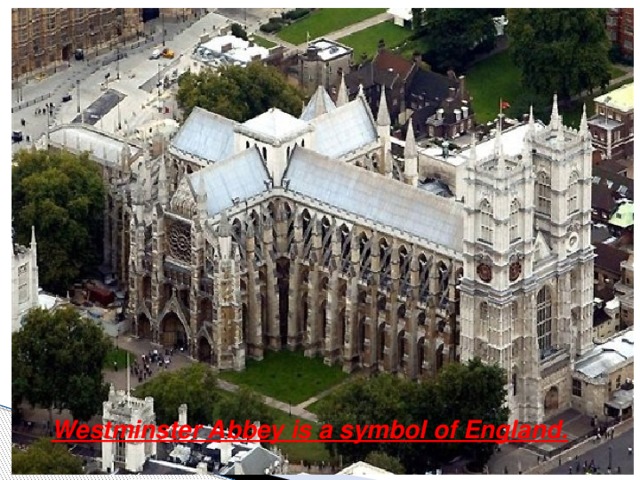 Westminster Abbey is a symbol of England.