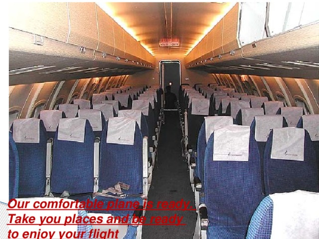 Our comfortable plane is ready. Take you places and be ready to enjoy your flight. Our comfortable plane is ready. Take you places and be ready to enjoy your flight