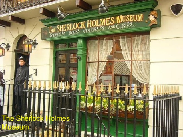 The Sherlock Holmes Museum .
