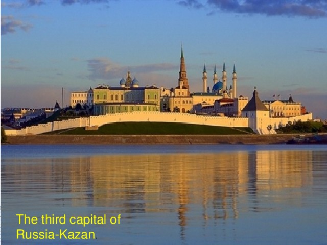 The third capital of Russia-Kazan .