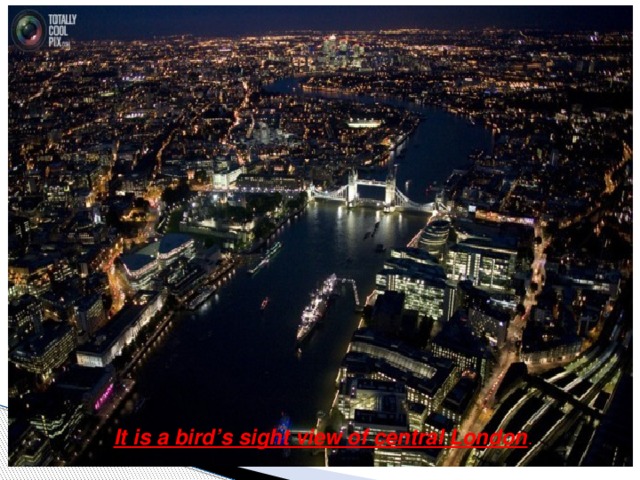 It It is a bird’s sight view of central London .