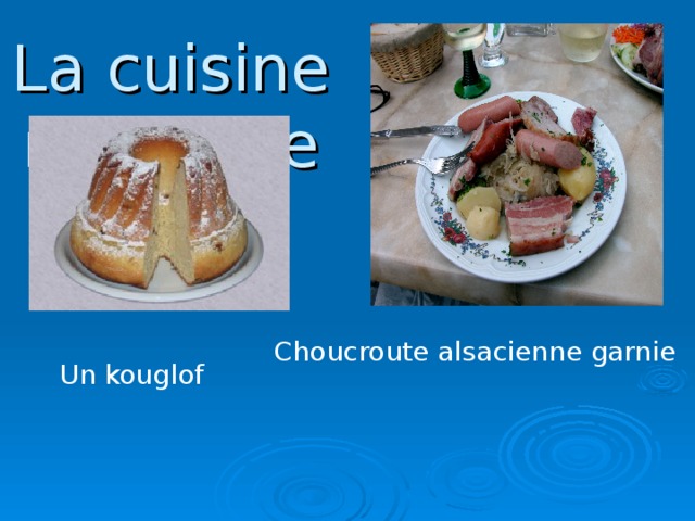 La cuisine  régionale Choucroute alsacienne garnie Un kouglof
