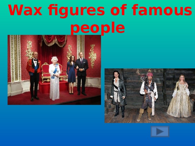 What is Madam Tussaud’s famous for?