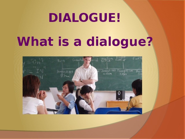 DIALOGUE! What is a dialogue?