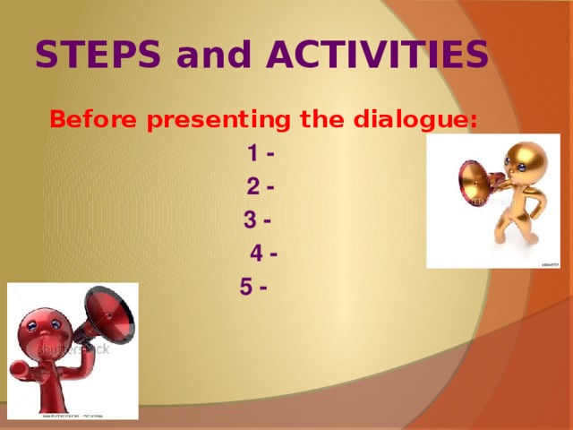 STEPS and ACTIVITIES Before presenting the dialogue: 1 - 2 - 3 - 4 - 5 -