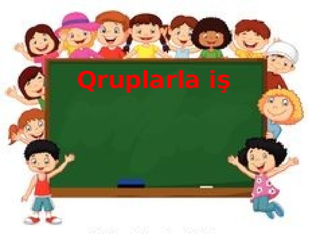 Qruplarla iş