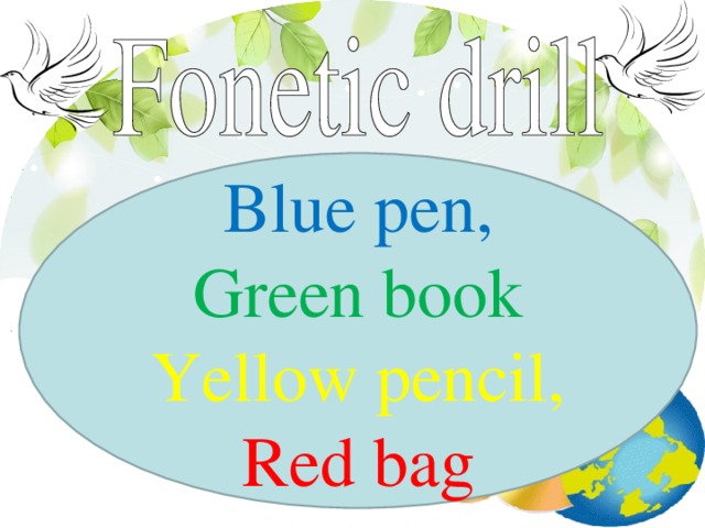 Blue pen, Green book Yellow pencil, Red bag