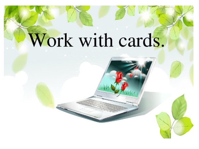 Work with cards.