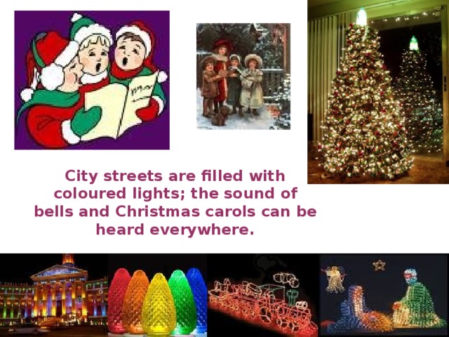 City streets are filled with coloured lights; the sound of bells and Christmas carols can be heard everywhere.