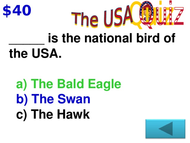 $40 _____ is the national bird of the USA.  a) The Bald Eagle  b) The Swan  c) The Hawk