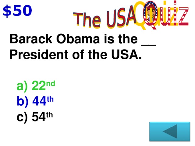 $50 Barack Obama is the __ President of the USA.    a) 22 nd   b) 44 th   c) 54 th