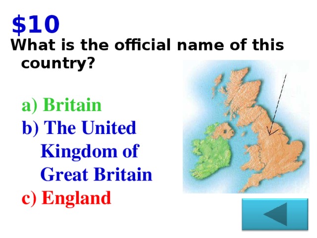 $10 What is the official name of this  country? a) Britain b) The United Kingdom of Great Britain c) England