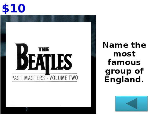 $ 1 0  Name the most famous group of England.
