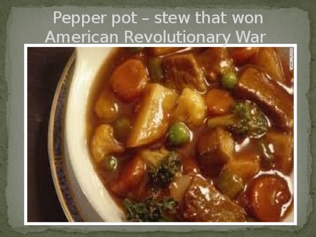Pepper pot – stew that won American Revolutionary War